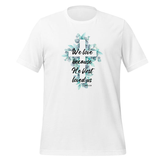 He Loves Us Tee - 1 John 4:19