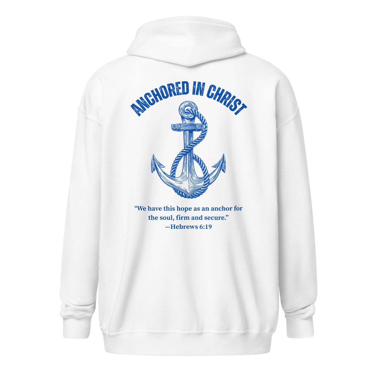 Back view of the white full zip hoodie displaying a large anchor graphic with the words "Anchored in Christ" above and Hebrews 6:19 scripture below.