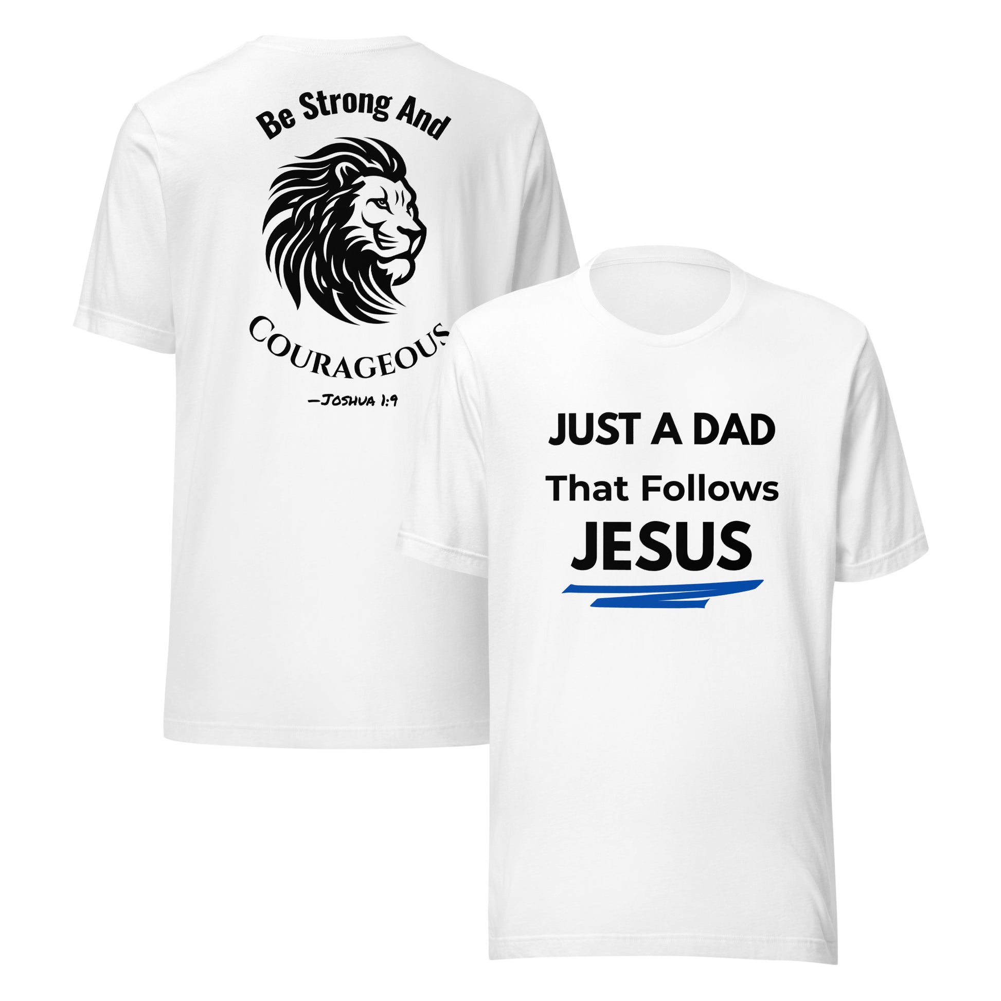 White Christian t-shirt for dads with front “Just a Dad That Follows Jesus” and back lion illustration and Scripture Joshua 1:9 – Be Strong and Courageous
